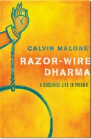 Razor-Wire Dharma, a book by long-time Buddhist prisoner Calvin Malone, just released by Wisdom Publications